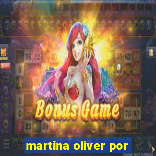 martina oliver por